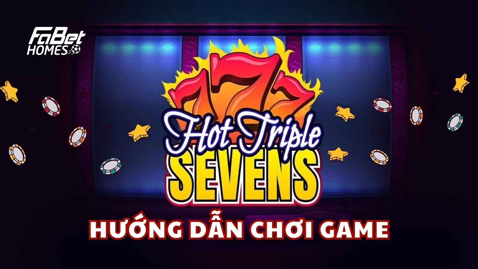Hướng dẫn chơi game slots Hot Triple Sevens tại Fabet