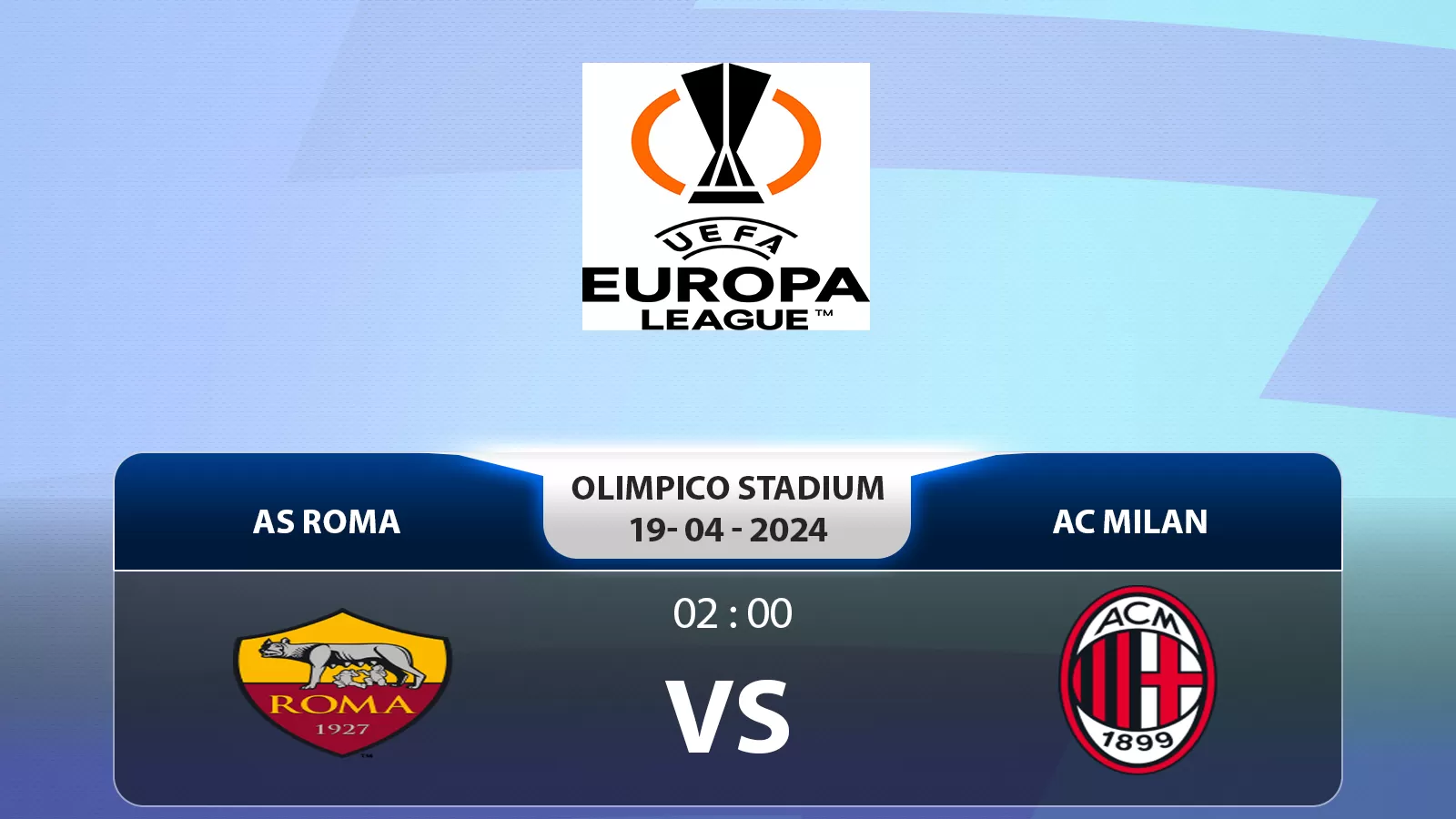 Europa League: AS Roma vs AC Milan 2h 19/4/2024 - Chiến thắng nghiêng về Rossoneri