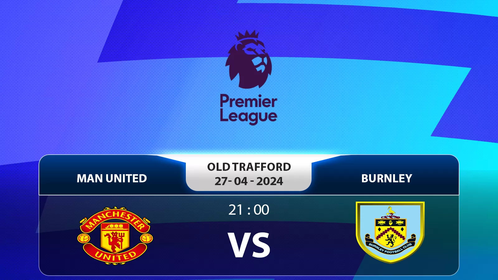 Ngoại hạng Anh: Manchester United vs Burnley 21h ngày 27/4/2024 - Quỷ Đỏ Tiếp Nối Chiến Thắng
