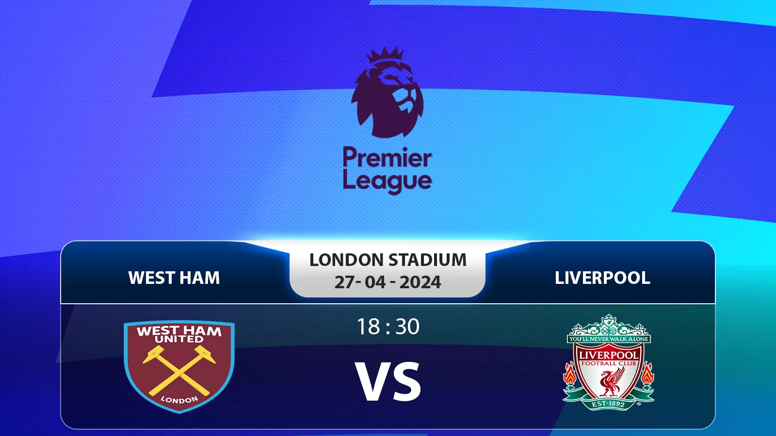 Ngoại hạng Anh: West Ham United vs Liverpool FC 18h30 ngày 27/4/2024 - Cuộc chiến giành điểm